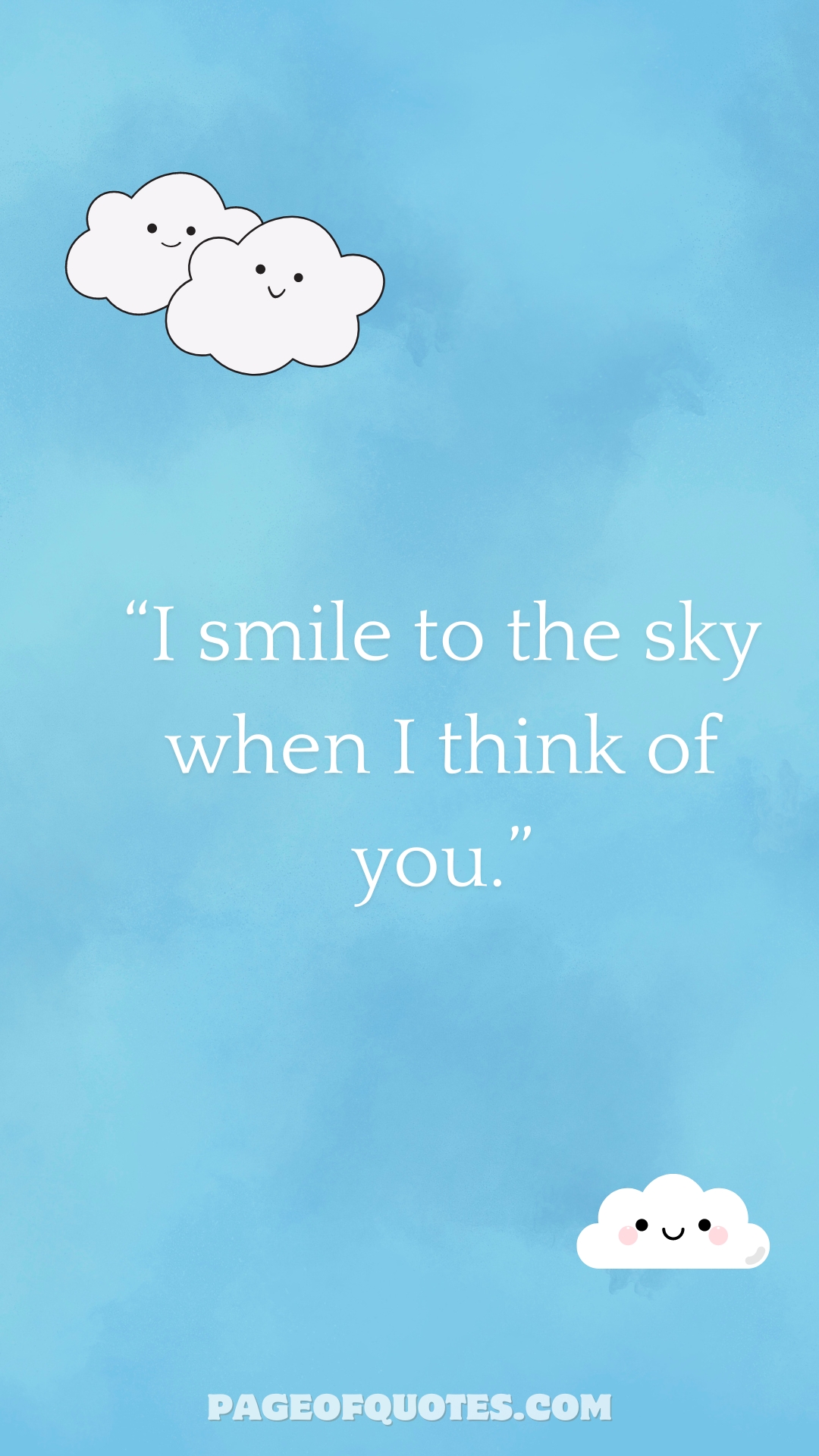 I smile at the sky when I think of you.